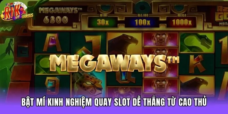 Bật mí kinh nghiệm quay slot dễ thắng từ cao thủ