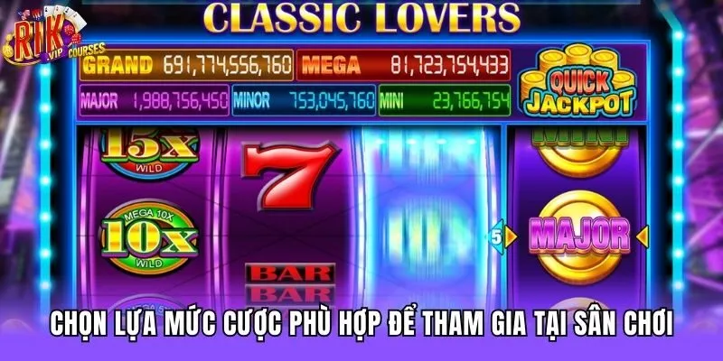 Chọn lựa mức cược phù hợp để tham gia tại sân chơi