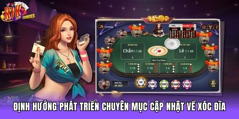 Định hướng phát triển chuyên mục cập nhật về xóc đĩa