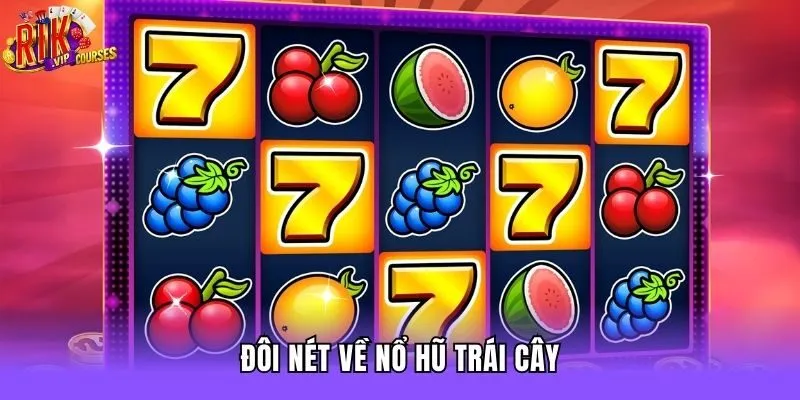 Đôi nét về nổ hũ trái cây