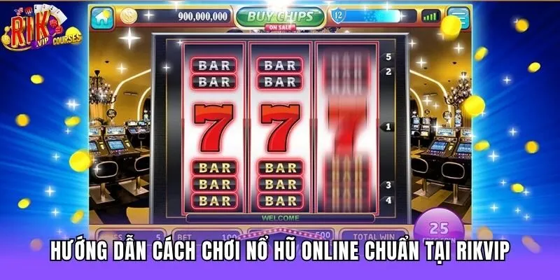 Hướng dẫn cách chơi nổ hũ online chuẩn tại Rikvip