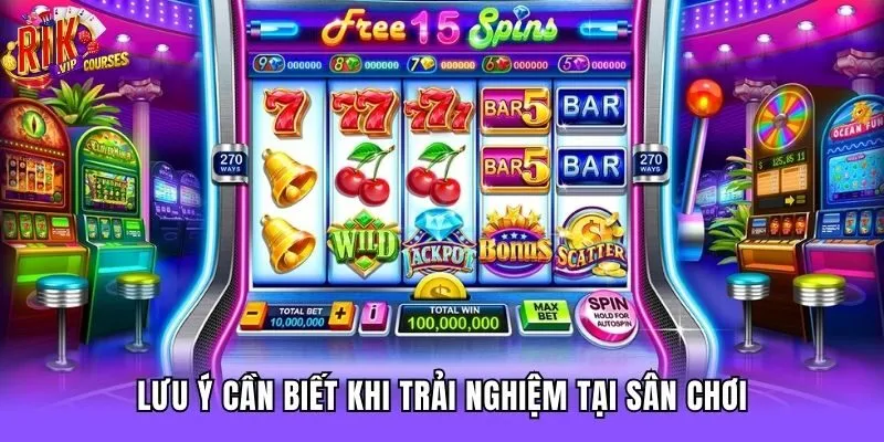 Lưu ý cần biết khi trải nghiệm tại sân chơi