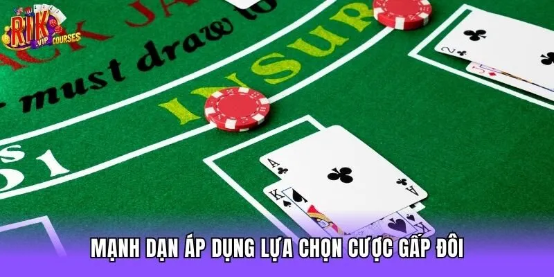 Mạnh dạn áp dụng lựa chọn cược gấp đôi