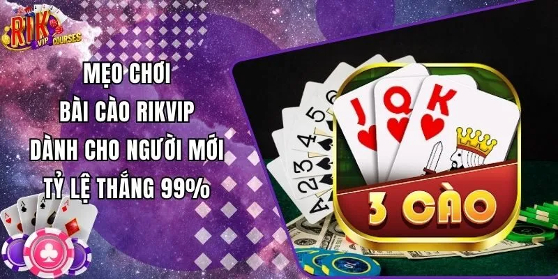 Mẹo Chơi Bài Cào Rikvip Dành Cho Người Mới, Tỷ Lệ Thắng 99%