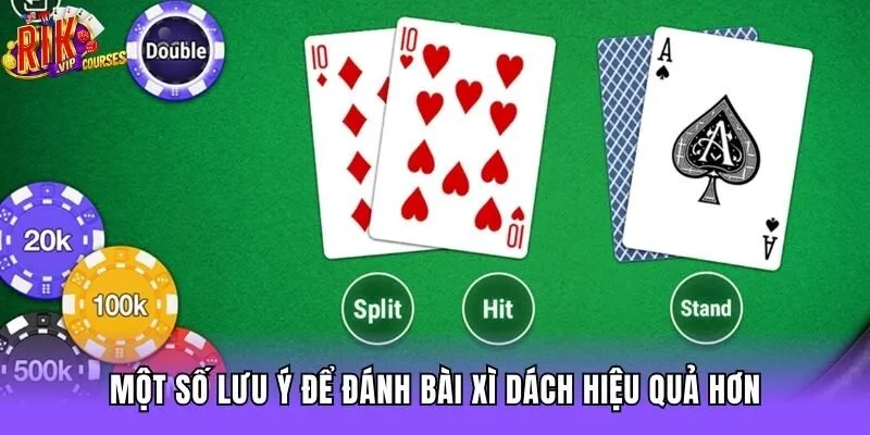 Một số lưu ý để đánh bài xì dách hiệu quả hơn