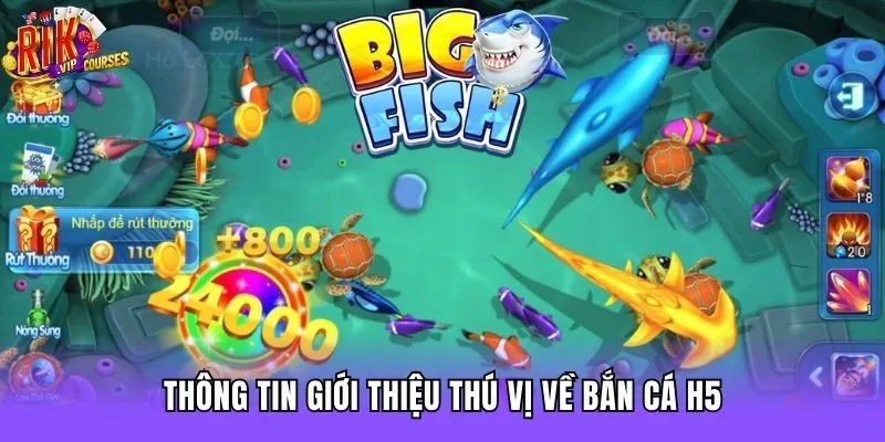 Thông tin giới thiệu thú vị về Bắn cá H5