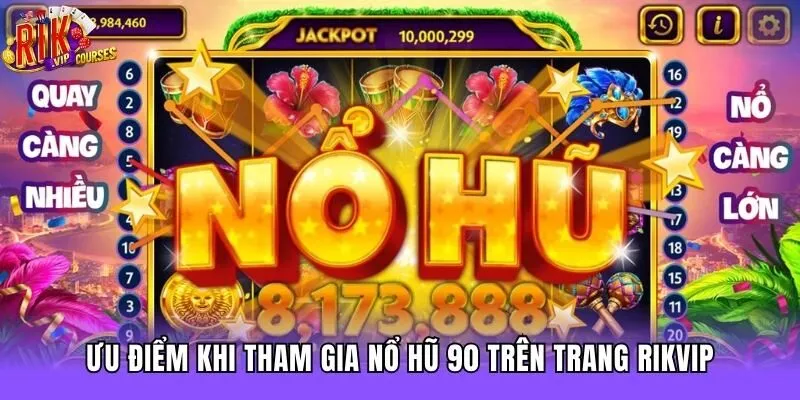 Ưu điểm khi tham gia Nổ hũ 90 trên trang Rikvip