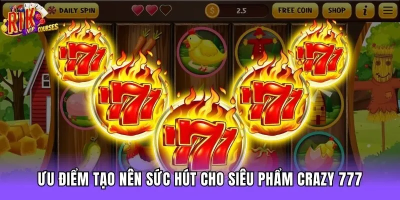 Ưu điểm tạo nên sức hút cho siêu phẩm Crazy 777